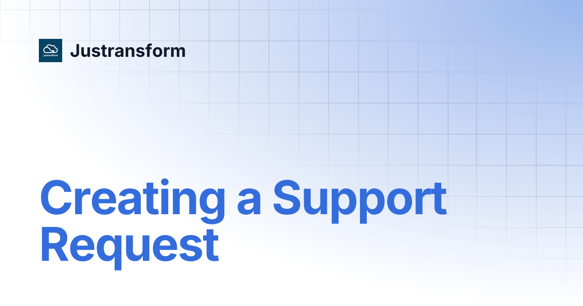 Creating a Support Request | Justransform
